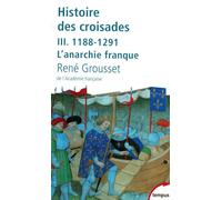 René Grousset – Histoire des croisades et du royaume franc de Jérusalem, Tome 3 (1188-1291) – Poche