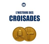 L'HISTOIRE DES CROISADES - Guerre sainte, empire et construction du monde médiéval