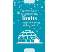 L'Histoire des Inuits: Voyage au Cœur de l'Arctique