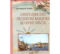 L'histoire des pêcheurs basques au XVIIIe siècle: St-Jean de Luz, Ciboure, Biarritz, Bayonne