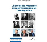 L'histoire des présidents du comité internationale olympique (CIO) - Alain Lunzenfichter - L'harmattan - broché - Guide