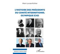 L'histoire des présidents du comité internationale olympique (CIO) - Alain Lunzenfichter - L'harmattan - broché - Guide