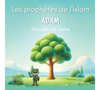 L'histoire des prophètes : Adam: (Livre islam pour enfant)