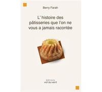 Lhistoire des ptisseries que lon ne vous a jamais raconte - Berry Farah - dition Vol au Vent - Livre en Anglais Berry FarahBerry Farah (Auteur)