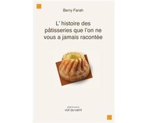 Lhistoire des ptisseries que lon ne vous a jamais raconte - Berry Farah - dition Vol au Vent - Livre en Anglais Berry FarahBerry Farah (Auteur)