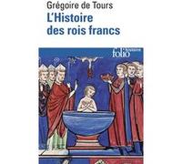 L'Histoire des rois francs Saint Grégoire de Tours (Auteur), Roy-J-J-E (Traduction)