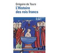 L'Histoire des rois francs - Saint Grégoire de Tours - Gallimard - Poche - Etude