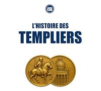 L'HISTOIRE DES TEMPLIERS - De la croisade à la légende