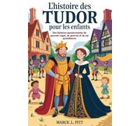 L'histoire Des Tudor Pour Les Enfants: Des histoires passionnantes de pouvoir royal, de guerres et de vie quotidienne