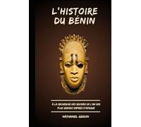 L'HISTOIRE DU BÉNIN: À la recherche des racines de l'un des plus grands empires d'Afrique (French Edition)