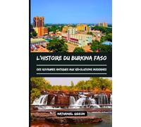 L'HISTOIRE DU BURKINA FASO: Des royaumes antiques aux révolutions modernes (French Edition)
