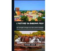 L'HISTOIRE DU BURKINA FASO: Des royaumes antiques aux révolutions modernes (French Edition)