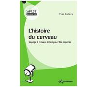 L'histoire Du Cerveau - Voyage À Travers Le Temps Et Les Espèces
