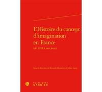 L'Histoire du concept d'imagination en France De 1918 à nos jours - Didier Alexandre - Classiques Garnier - broché - Essai