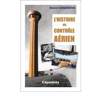 L'histoire du contrôle aérien - Daniel Casanova - Cepadues - broché - Essai