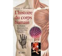 L'histoire Du Corps Humain - Evolution, Dysévolution Et Nouvelles Maladies