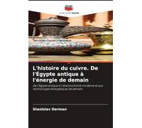 L'histoire du cuivre. De l'Égypte antique à l'énergie de demain