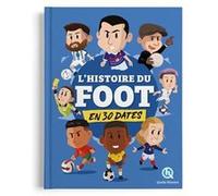 L'histoire du foot en 30 dates Laurence Gay (Auteur), Bruno Wennagel (Illustration), Mathieu Ferret (Illustration), Sophie D'Hénin (Illustration)