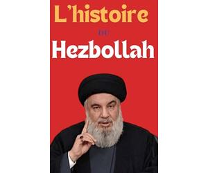 L'histoire du Hezbollah: Hezbollah contre Israël | Le Hezbollah au Liban | Guerre entre Israël et le Hezbollah | Hamas | Combattants du Hezbollah | Politique du Hezbollah au Liban