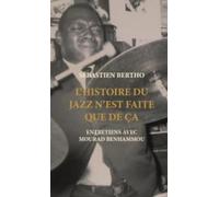 L'histoire du jazz n'est faite que de ça: Entretiens avec Mourad Benhammou