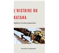 L'histoire du Katana: Explorer la culture japonaise