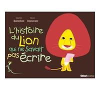 L'histoire du lion qui ne savait pas écrire Martin Baltscheit (Auteur), Marc Boutavant (Dessinateur)