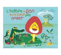 L'histoire du lion qui ne savait pas nager Martin Baltscheit (Auteur), Marc Boutavant (Illustration)