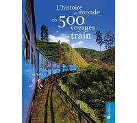 L'histoire du monde en 500 voyages en train