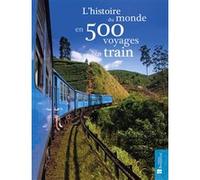 L'histoire du monde en 500 voyages en train Sarah Baxter (Auteur)