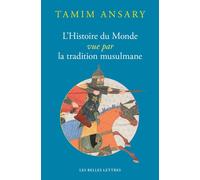 L'Histoire du Monde vue par la tradition musulmane L'Histoire du monde vue par la tradition musulmane - Tamim Ansary - Belles Lettres - broché - Essai