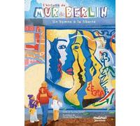 L'histoire du mur de Berlin - Un hymne à la liberté