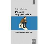 L'histoire du papier toilette Civilisation, caca, capitalisme - Philippe Schnepf - De Paris Eds Max Chaleil - broché - Essai