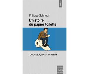 L'histoire du papier toilette Civilisation, caca, capitalisme - Philippe Schnepf - De Paris Eds Max Chaleil - broché - Essai