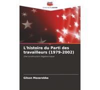 L'histoire du Parti des travailleurs (1979-2002): Une construction hégémonique