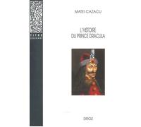 L'histoire du prince dracula en europe centrale et orientale (xve siècle) - Nouvelle édition revue : présentation, édition critique, traduction et commentaire - Matei Cazacu - Droz - Livre