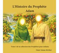 L'Histoire du Prophète Adam: Partie 1 de la série des prophètes pour enfants