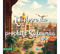 L'histoire du prophète Sulayman: La Reine de Saba et les Miracles du Roi Prophète - Récits pour enfants