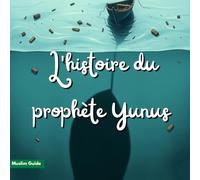 L'histoire du prophète Yunus: Prophète Yunus et la Baleine, un voyage vers le pardon et la miséricorde - Récits pour enfants