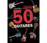 L'Histoire du Rock en 50 Guitares