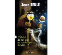 L'histoire du roi qui ne voulait pas mourir Jean Teulé (Auteur)