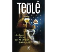 L'histoire du roi qui ne voulait pas mourir Jean Teulé (Auteur)