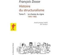 L'histoire du structuralisme - tome 1 - le champ du signe 1945-1966 François Dosse (Auteur)