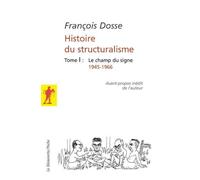 L'histoire du structuralisme - tome 1 - le champ du signe 1945-1966 Le Champ du signe 1945-1966 - François Dosse - La découverte - broché - Etude