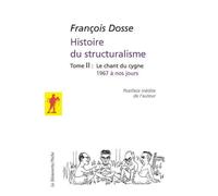 L'histoire du structuralisme - tome 2 - le champ du signe 1967 à nos jours Le champ du cygne 1967 à nos jours - François Dosse - La découverte - broché - Etude