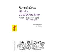 L'histoire du structuralisme - tome 2: Le chant du cygne, 1967 à nos jours
