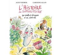 L'histoire du suppositoire qui voulait échapper à sa destinée - Alex Vizorek - Michel Lafon - broché - Album jeunesse