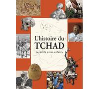 L'histoire du Tchad racontée à nos enfants: De la préhistoire à nos jours
