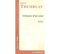 L'histoire d'un coeur - Louise Tremblay - Lansman Eds - broché - Théâtre