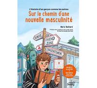 L'histoire d'un garçon comme les autres : sur le chemin d'une nouvelle masculinité Un récit illustré + des infos pour tout comprendre - Marie Bailliard - Mango - broché - Bande dessinée