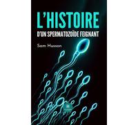 L'histoire d'un spermatozoïde feignant - Sam Husson - Le Lys Bleu - broché - Roman